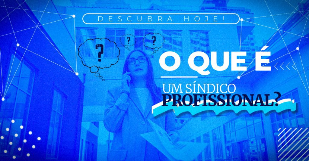 O que é um Síndico profissional? Saiba qual é a sua função!