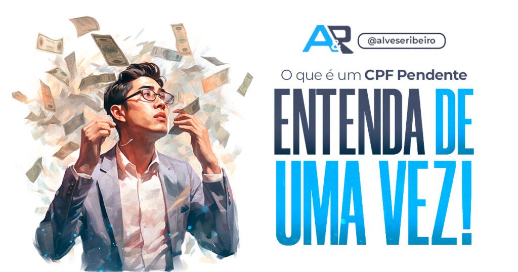 O que é um CPF Pendente de Regularização? Entenda de uma Vez